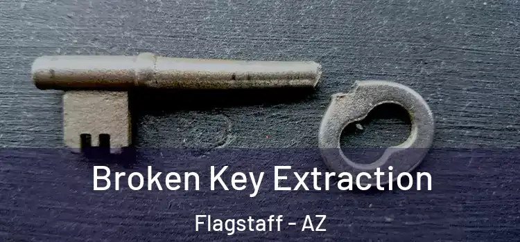  Broken Key Extraction Flagstaff - AZ
