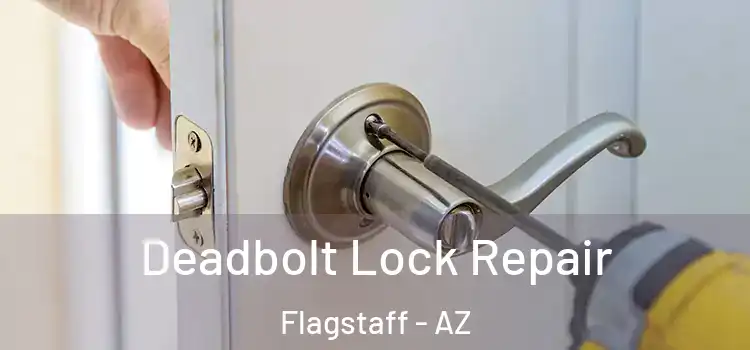 Deadbolt Lock Repair Flagstaff - AZ