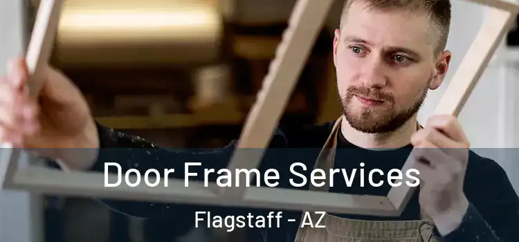  Door Frame Services Flagstaff - AZ