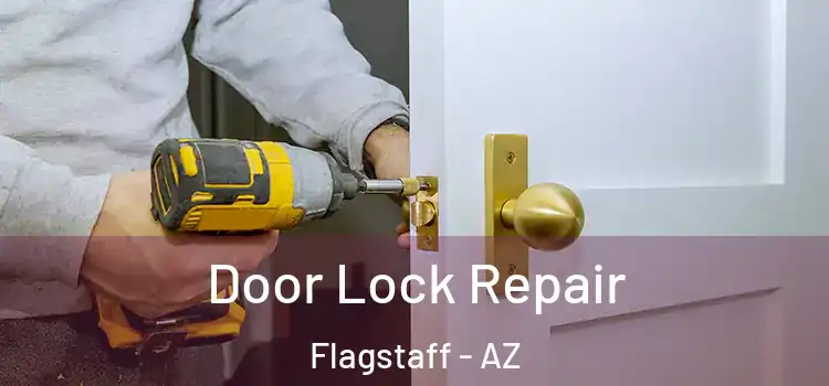 Door Lock Repair Flagstaff - AZ