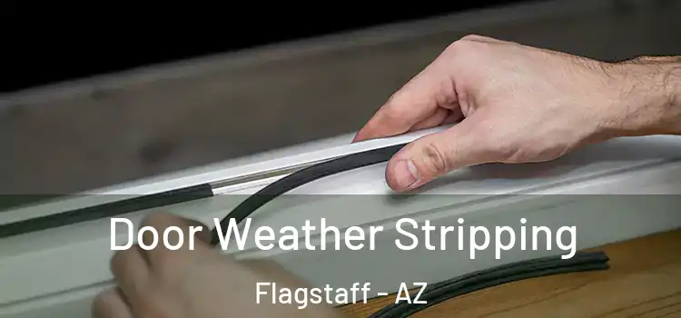 Door Weather Stripping Flagstaff - AZ