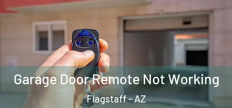  Garage Door Remote Not Working Flagstaff - AZ