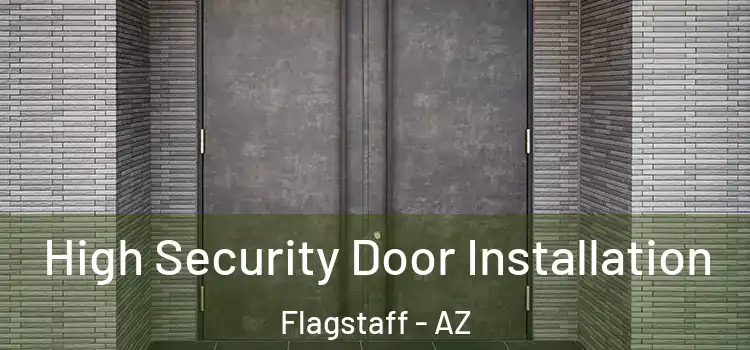 High Security Door Installation Flagstaff - AZ