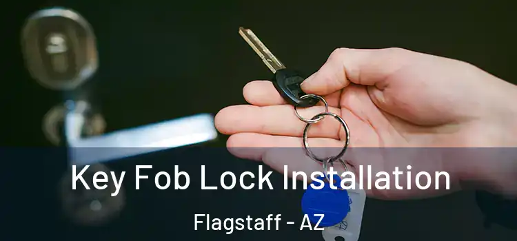Key Fob Lock Installation Flagstaff - AZ