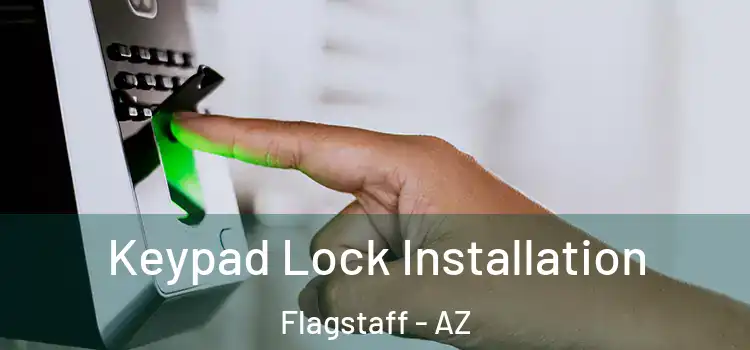  Keypad Lock Installation Flagstaff - AZ