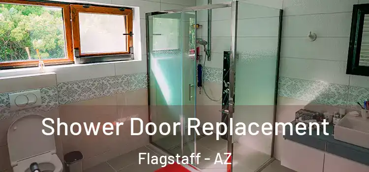 Shower Door Replacement Flagstaff - AZ